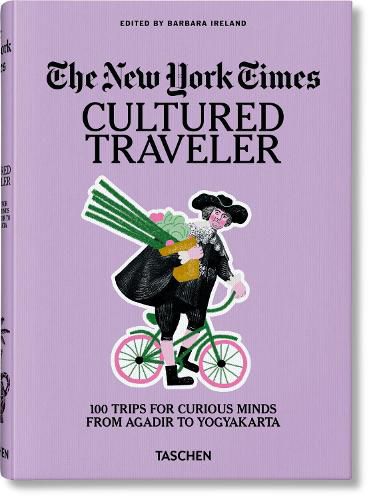 Cover image for The New York Times. Cultured Traveler. 100 Trips for Curious Minds from Agadir to Yogyakarta