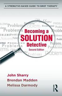 Cover image for Becoming a Solution Detective: A Strengths-Based Guide to Brief Therapy