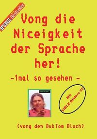 Cover image for Vong die Niceigkeit der Sprache her !: - 1mal so gesehen -