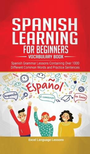 Cover image for Spanish Language Learning for Beginner's - Vocabulary Book: Spanish Grammar Lessons Containing Over 1000 Different Common Words and Practice Sentences