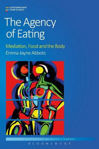 Cover image for The Agency of Eating: Mediation, Food and the Body