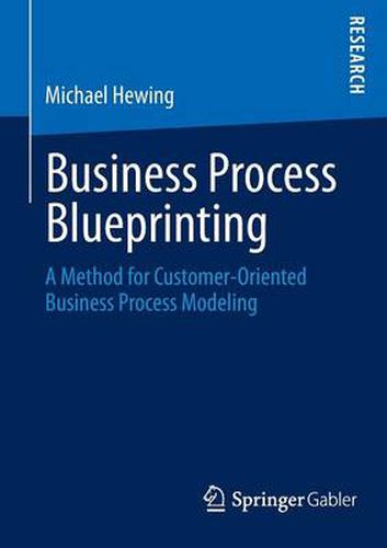 Cover image for Business Process Blueprinting: A Method for Customer-Oriented Business Process Modeling