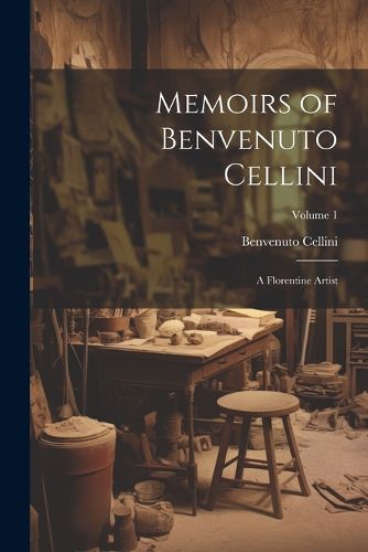 Memoirs of Benvenuto Cellini