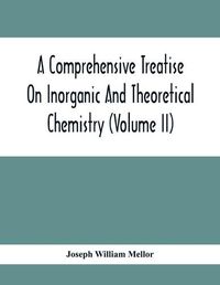 Cover image for A Comprehensive Treatise On Inorganic And Theoretical Chemistry (Volume Ii)