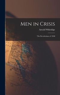 Cover image for Men in Crisis: the Revolutions of 1848