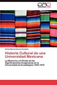 Cover image for Historia Cultural de Una Universidad Mexicana