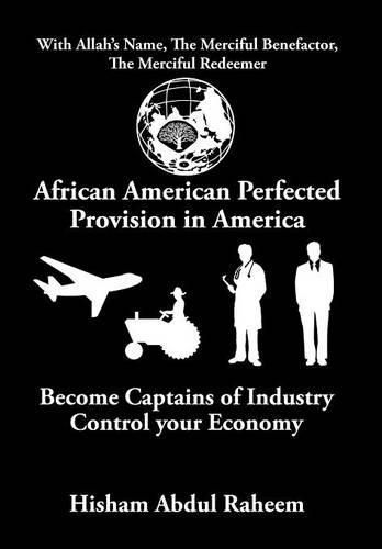 Cover image for African American Perfected Provision in America: Become Captains of Industry Control your Economy