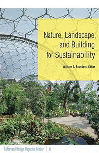 Cover image for Nature, Landscape, and Building for Sustainability: A Harvard Design Magazine Reader