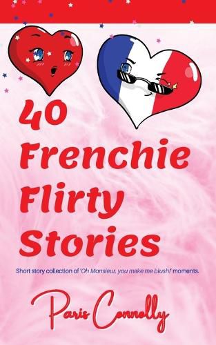 Cover image for 40 Frenchie Flirty Stories: Travel Memoir - Short stories about flirting in France.