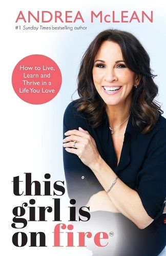 Cover image for This Girl Is on Fire: How to Live, Learn and Thrive in a Life You Love