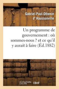 Cover image for Un Programme de Gouvernement: Ou Sommes-Nous ? Et Ce Qu'il Y Aurait A Faire