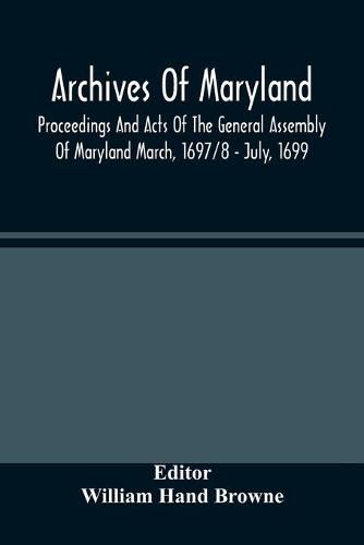 Cover image for Archives Of Maryland; Proceedings And Acts Of The General Assembly Of Maryland March, 1697/8 - July, 1699