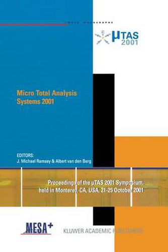 Cover image for Micro Total Analysis Systems 2001: Proceedings of the TAS 2001 Symposium, held in Monterey, CA, USA 21-25 October, 2001