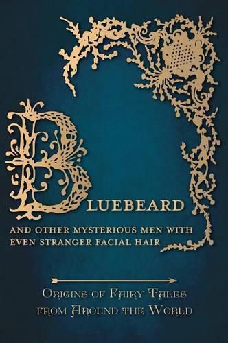 Cover image for Bluebeard - And Other Mysterious Men with Even Stranger Facial Hair (Origins of Fairy Tales from Around the World)