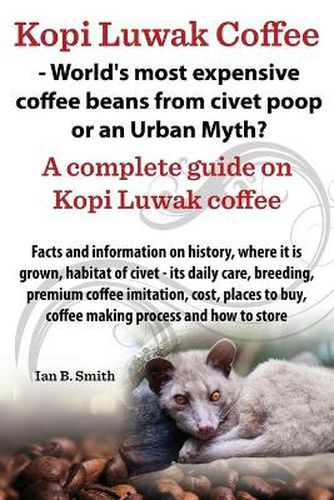 Cover image for Kopi Luwak Coffee - World's Most Expensive Coffee Beans from Civet Poop or an Urban Myth?