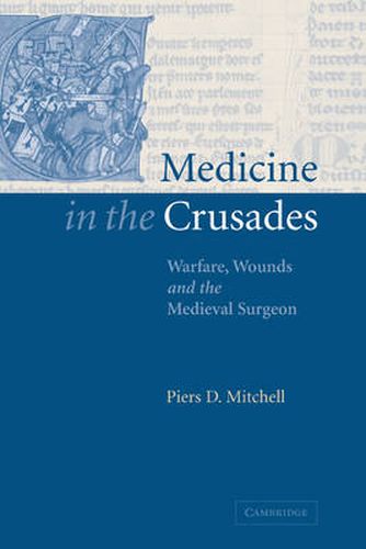 Cover image for Medicine in the Crusades: Warfare, Wounds and the Medieval Surgeon