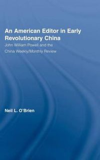 Cover image for American Editor in Early Revolutionary China: John William Powell and the China Weekly/Monthly Review