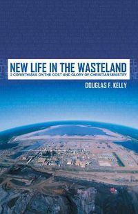 Cover image for New Life in the Wasteland: 2 Corinthians on the Cost and Glory of Christian Ministry