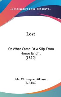 Cover image for Lost: Or What Came Of A Slip From Honor Bright (1870)