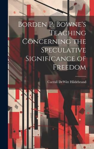 Cover image for Borden P. Bowne's Teaching Concerning the Speculative Significance of Freedom