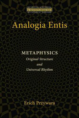 Analogia Entis: Metaphysics: Original Structure and Universal Rhythm