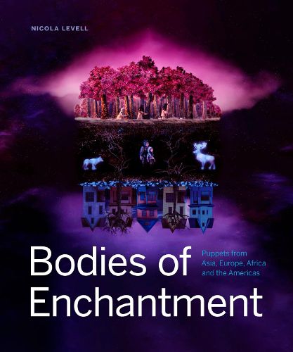 Cover image for Bodies of Enchantment: Puppets from Asia, Europe, Africa and the Americas