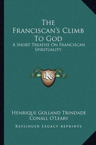 Cover image for The Franciscan's Climb to God: A Short Treatise on Franciscan Spirituality