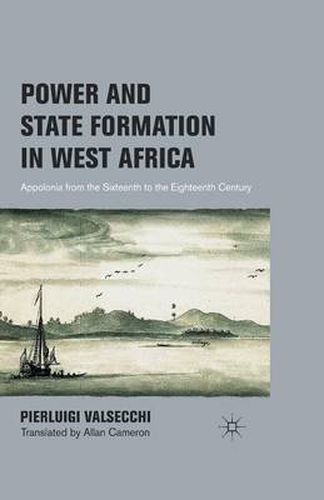 Cover image for Power and State Formation in West Africa: Appolonia from the Sixteenth to the Eighteenth Century