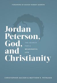 Cover image for Jordan Peterson, God, and Christianity: The Search for a Meaningful Life