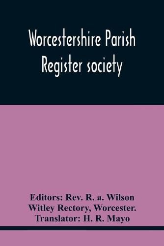 Cover image for Worcestershire Parish Register Society; The Registers Of Over Areley, Formerly In The Couanty Of Stafford, Diocese Of Lichfield, And Deanery Of Trysul, Now In The County And Diocese Of Worcester, And Deanery Of Kidderminster, 1564-1812