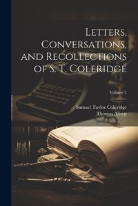 Cover image for Letters, Conversations, and Recollections of S. T. Coleridge; Volume 2