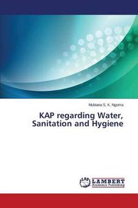 Cover image for KAP regarding Water, Sanitation and Hygiene