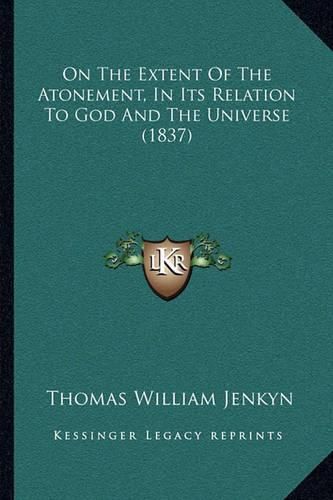 On the Extent of the Atonement, in Its Relation to God and the Universe (1837)