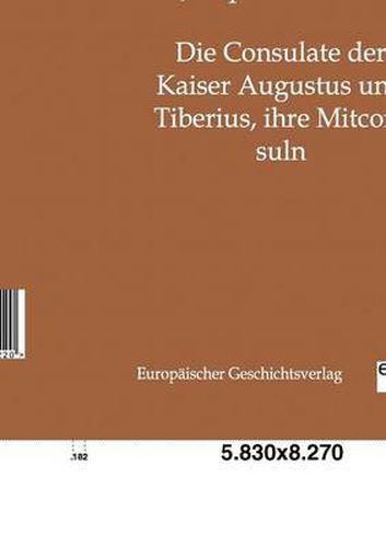 Cover image for Die Consulate der Kaiser Augustus und Tiberius, ihre Mitconsuln