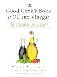 Cover image for The Good Cook's Book of Oil and Vinegar: One of the World's Most Delicious Pairings, with more than 150 recipes