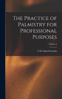 Cover image for The Practice of Palmistry for Professional Purposes; Volume 2