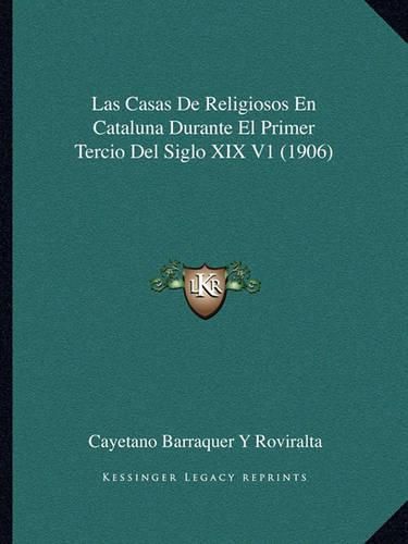 Cover image for Las Casas de Religiosos En Cataluna Durante El Primer Tercio del Siglo XIX V1 (1906)