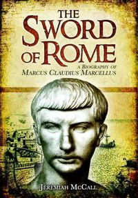 Cover image for Sword of Rome: A Biography of Marcus Claudius Marcellus