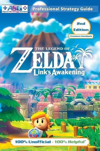 Cover image for The Legend of Zelda Links Awakening Strategy Guide (2nd Edition - Premium Hardback): 100% Unofficial - 100% Helpful Walkthrough