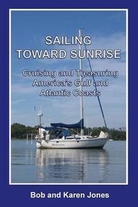 Cover image for Sailing toward Sunrise: Cruising and Treasuring America's Gulf and Atlantic Coasts