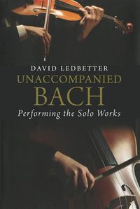 Cover image for Unaccompanied Bach: Performing the Solo Works