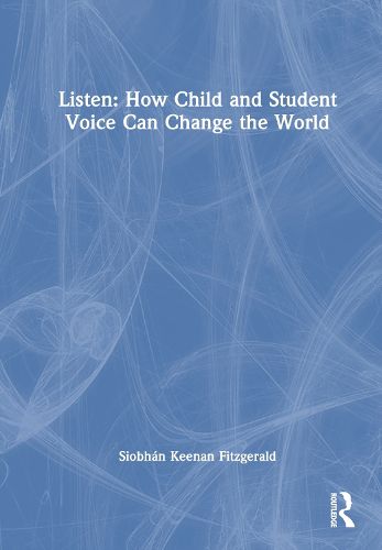 Cover image for Listen: How Child and Student Voice Can Change the World