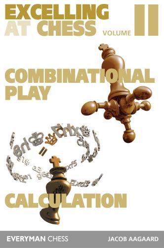 Cover image for Excelling at Chess Volume 2: Combinational Play and Calculation