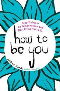 Cover image for How to be You: Stop Trying to be Someone Else and Start Living Your Life