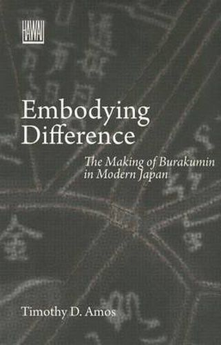 Cover image for Embodying Difference: The Making of Burakumin in Modern Japan