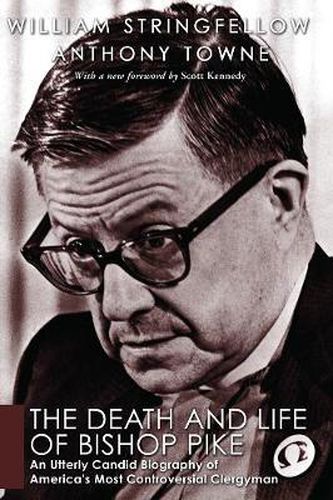 Cover image for The Death and Life of Bishop Pike: An Utterly Candid Biography of America's Most Controversial Clergyman