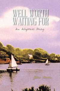 Cover image for Well Worth Waiting for: An Adoptees Story.