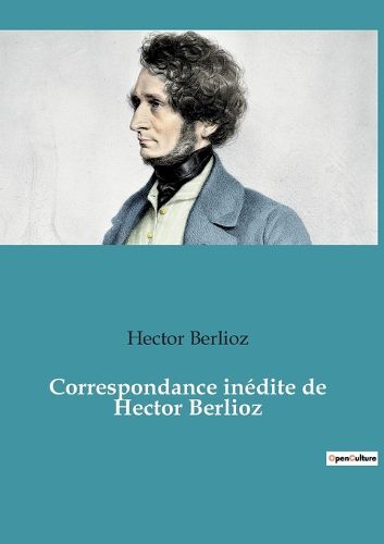 Cover image for Correspondance inedite de Hector Berlioz