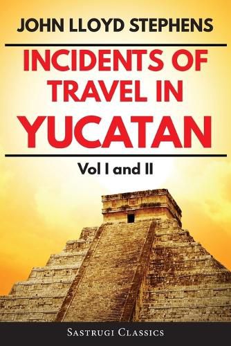 Cover image for Incidents of Travel in Yucatan Volumes 1 and 2 (Annotated, Illustrated): Vol I and II