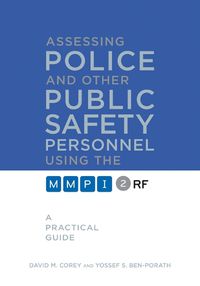 Cover image for Assessing Police and Other Public Safety Personnel Using the MMPI-2-RF: A Practical Guide